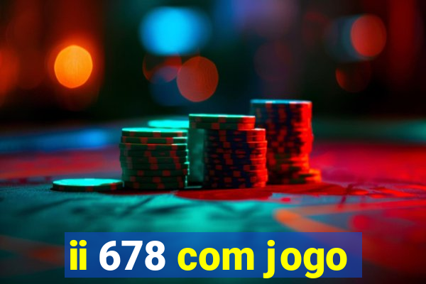 ii 678 com jogo